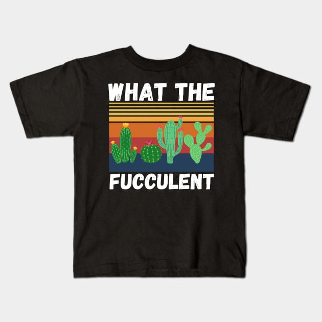 What The Fucculent Funny Plant Lover Cute Cactus Kids T-Shirt by JustBeSatisfied